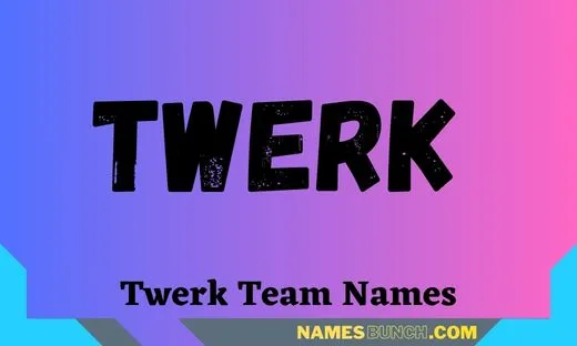 Twerk Team Names